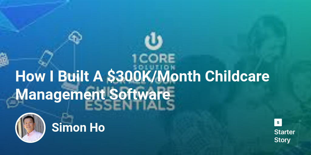 How I Built A $300K/Month Childcare Management Software