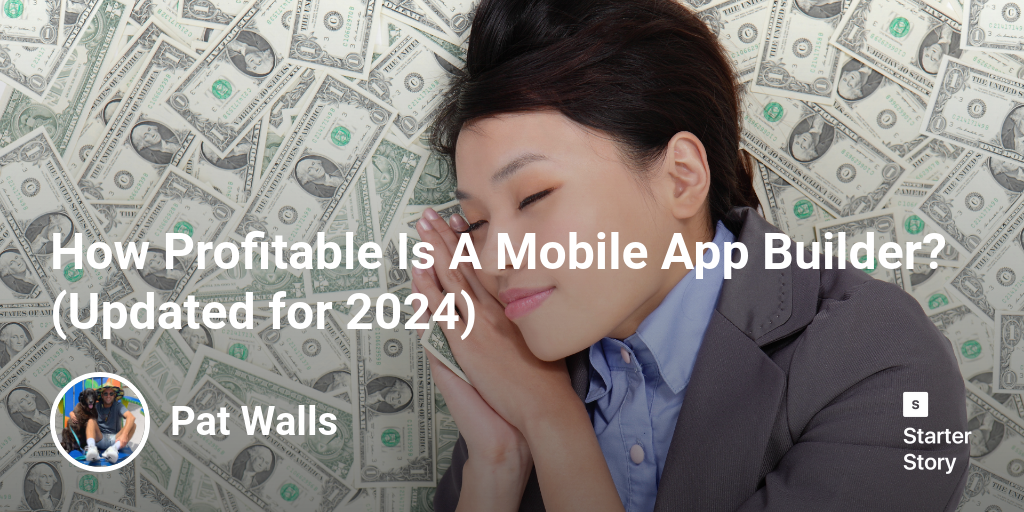 How Profitable Is A Mobile App Builder? (Updated for 2024)