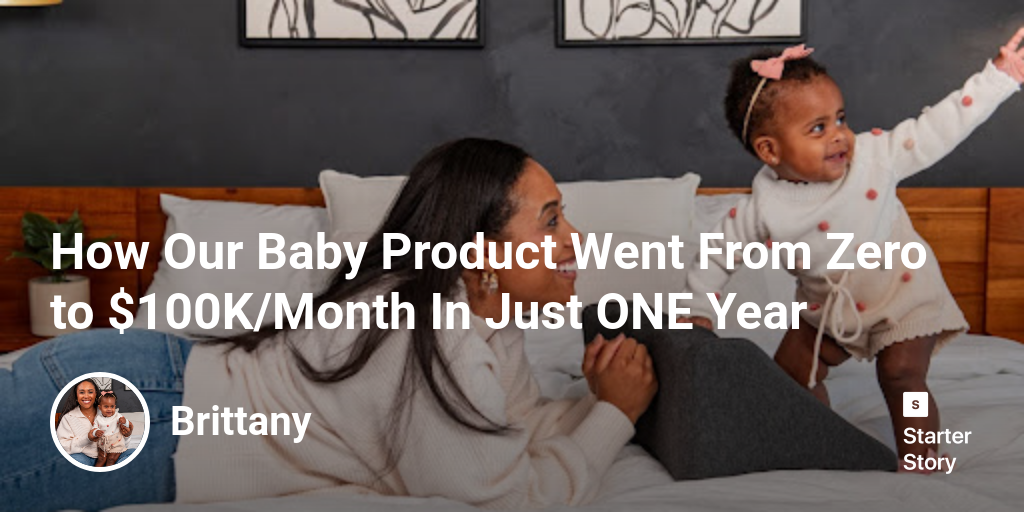 How Our Baby Product Went From Zero to $100K/Month In Just ONE Year