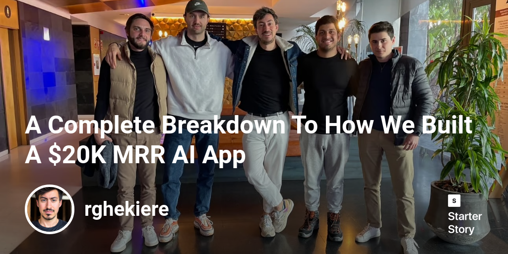 A Complete Breakdown To How We Built A $20K MRR AI App