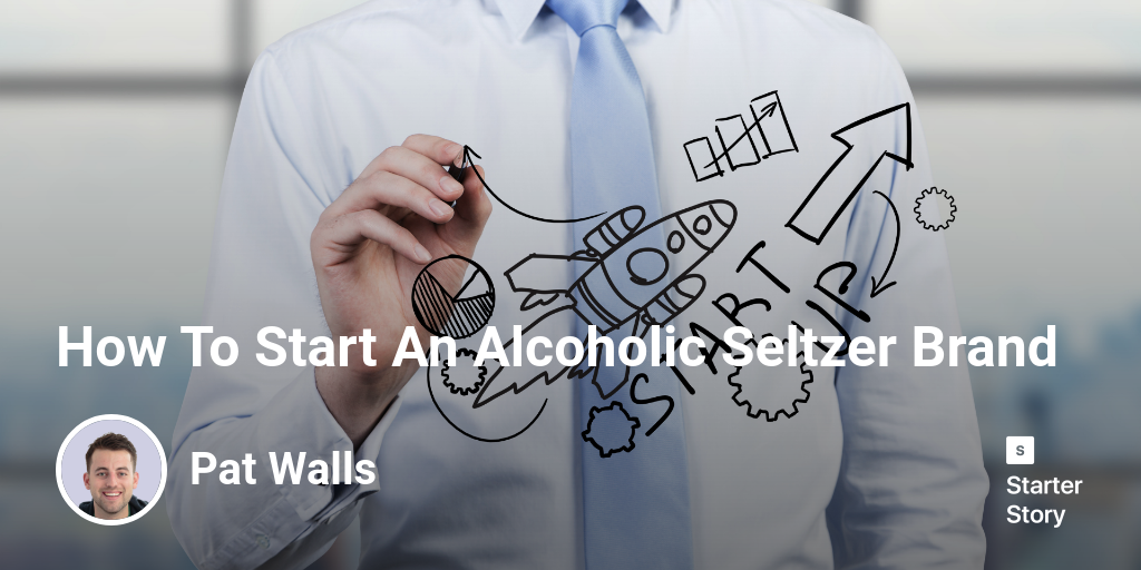 How To Start An Alcoholic Seltzer Brand