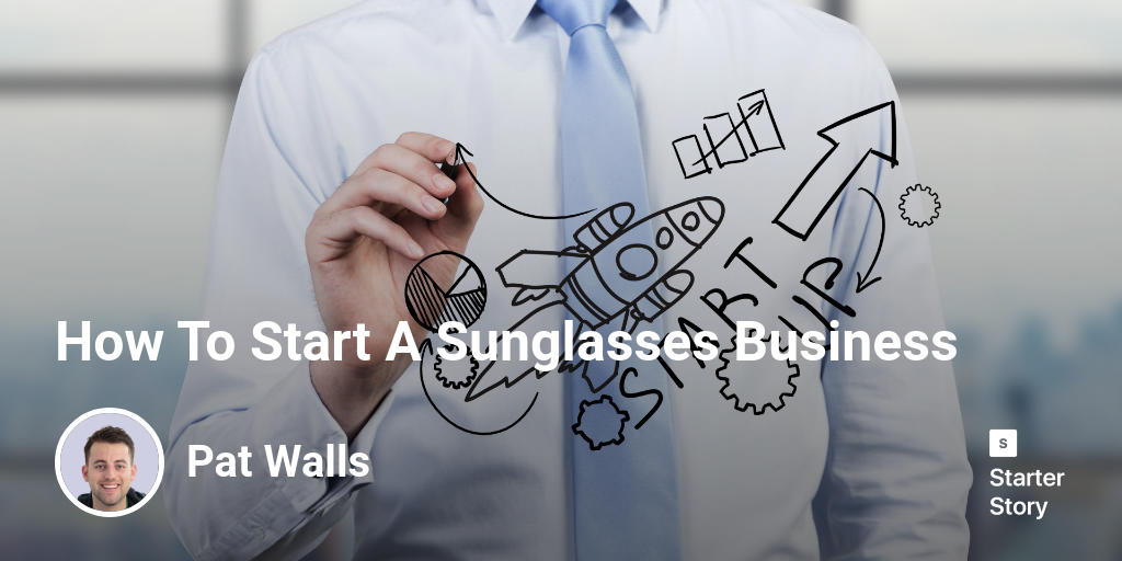 How To Start A Sunglasses Business