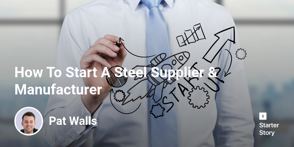 How To Start A Steel Supplier & Manufacturer