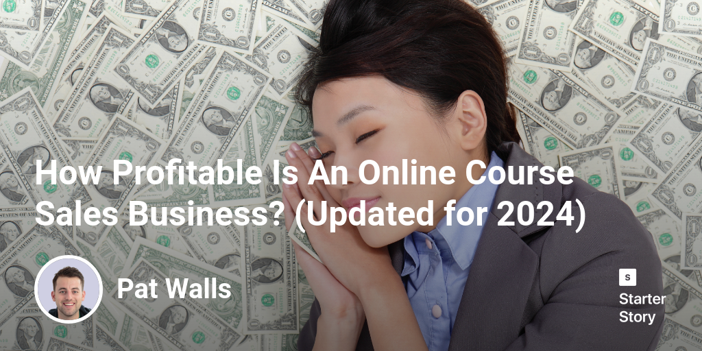 How Profitable Is An Online Course Sales Business? (Updated for 2024)