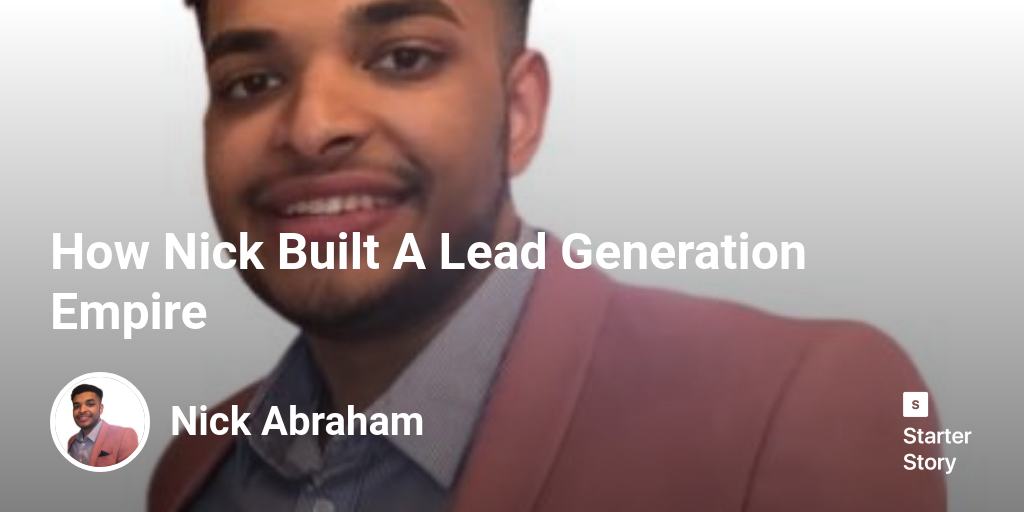 How Nick Built A Lead Generation Empire - Starter Story