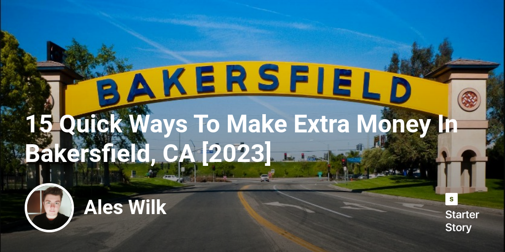 15 Quick Ways To Make Extra Money In Bakersfield, CA [2025]