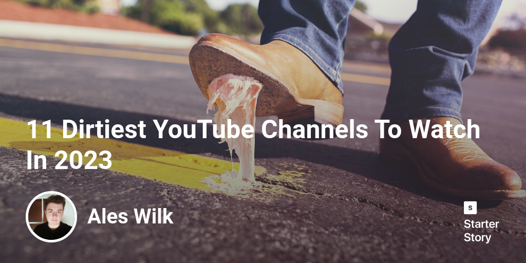 11 Dirtiest YouTube Channels To Watch In 2025