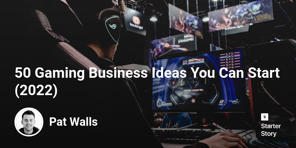 30 Gaming Business Ideas You Can Start (2025) - Starter Story