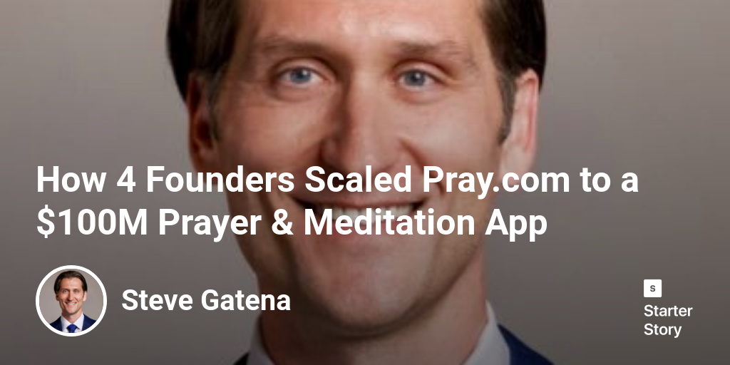 How 4 Founders Scaled Pray.com to a $100M Prayer & Meditation App