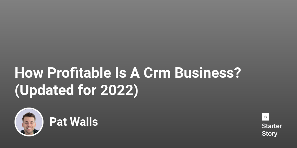 How Profitable Is A Crm Business? (Updated for 2025)